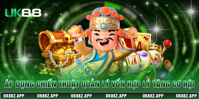 Áp dụng chiến thuật quản lý vốn hợp lý giúp tăng cơ hội 