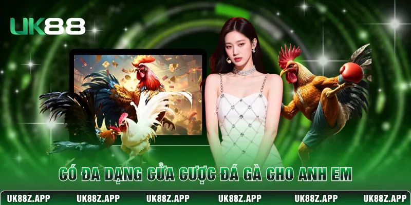 Có đa dạng cửa cược đá gà cho anh em