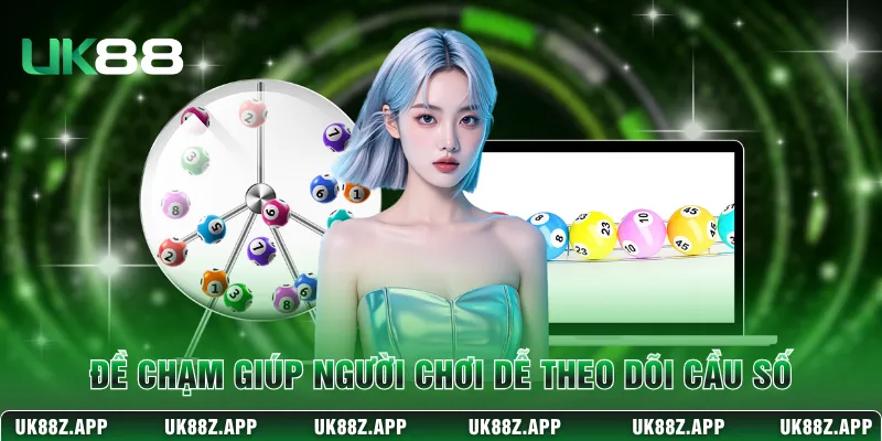 Đề chạm giúp người chơi dễ theo dõi cầu số 
