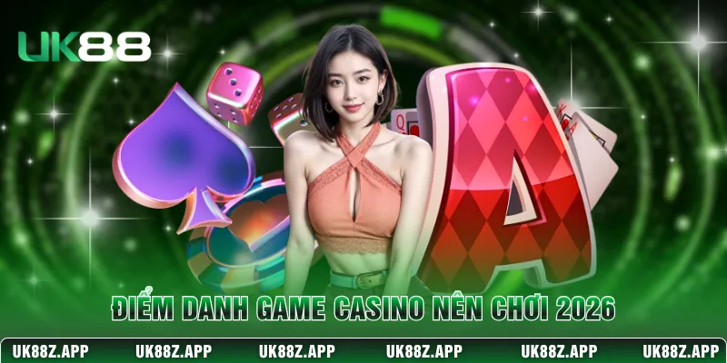 Điểm danh game casino nên chơi 2026