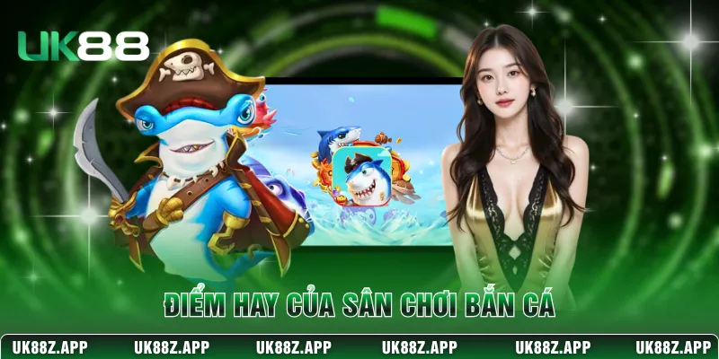 Điểm hay của sân chơi bắn cá