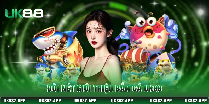 Đôi nét giới thiệu bắn cá UK88