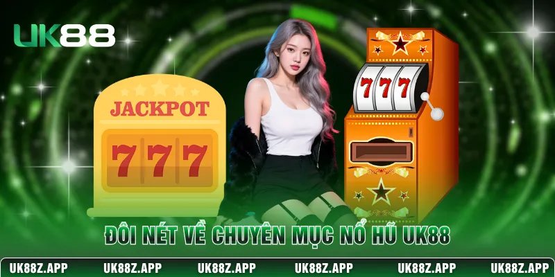 Đôi nét về chuyên mục nổ hũ UK88