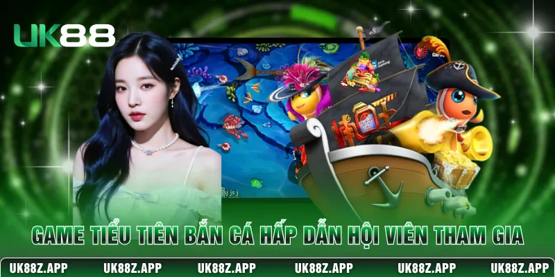 Game Tiểu Tiên bắn cá hấp dẫn hội viên tham gia