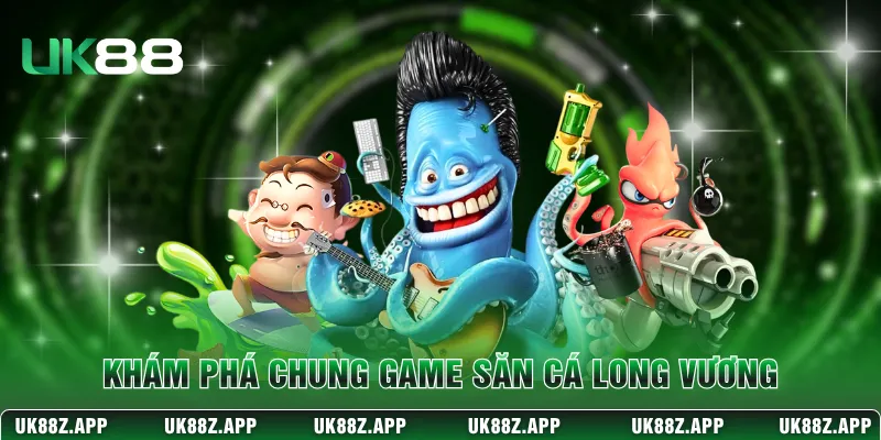 Khám phá chung game săn cá Long Vương