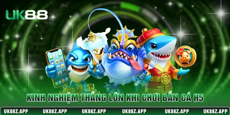 Kinh nghiệm thắng lớn khi chơi bắn cá H5