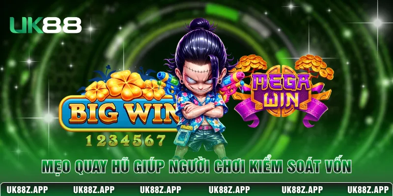 Mẹo quay hũ giúp người chơi kiểm soát vốn 