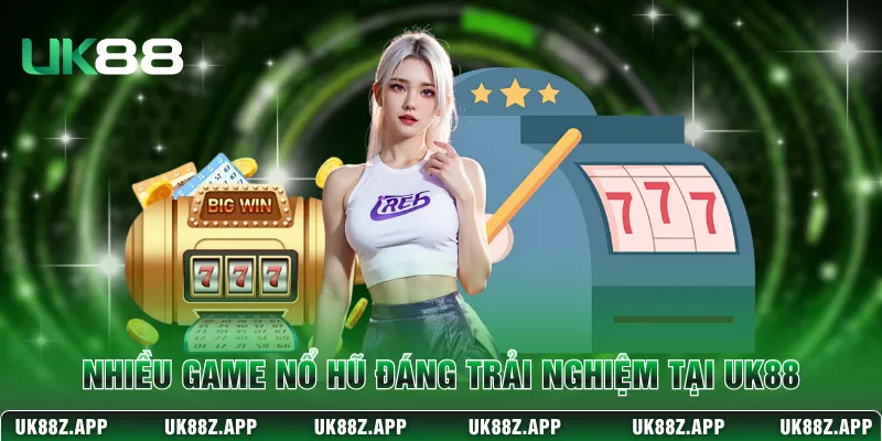Nhiều game nổ hũ đáng trải nghiệm tại UK88