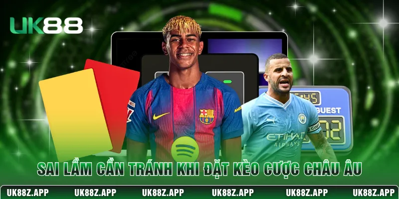 Sai lầm cần tránh khi đặt kèo cược châu Âu