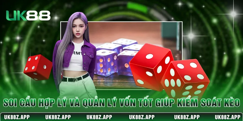 Soi cầu hợp lý và quản lý vốn tốt giúp kiểm soát kèo 