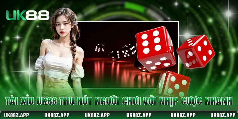 Tài xỉu UK88 thu hút người chơi với nhịp cược nhanh 