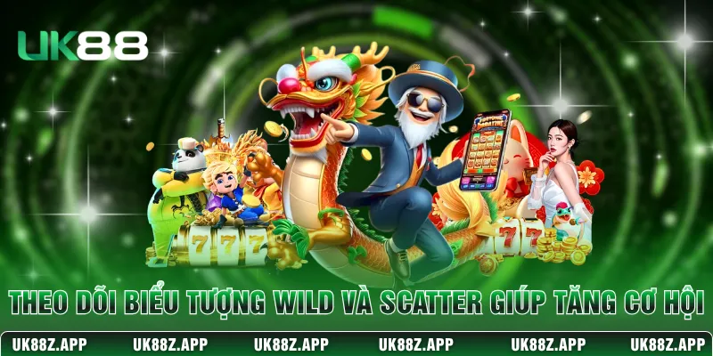 Theo dõi biểu tượng Wild và Scatter giúp tăng cơ hội 