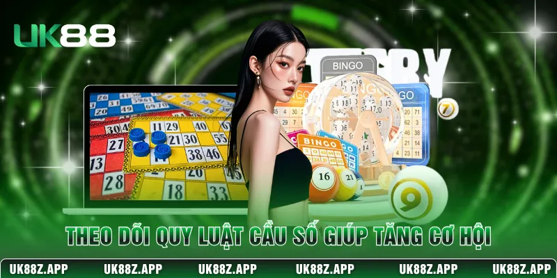 Theo dõi quy luật cầu số giúp tăng cơ hội 