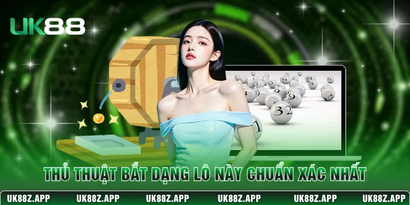 Thủ thuật bắt dạng lô này chuẩn xác nhất